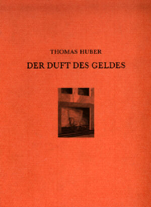 Buchcover Der Duft des Geldes | Thomas Huber | EAN 9783927902626 | ISBN 3-927902-62-4 | ISBN 978-3-927902-62-6