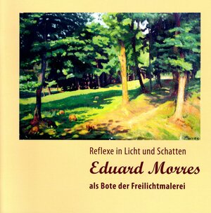 Buchcover Eduard Morres als Bote der Freilichtmalerei | Brigitte Stephani | EAN 9783927977365 | ISBN 3-927977-36-5 | ISBN 978-3-927977-36-5