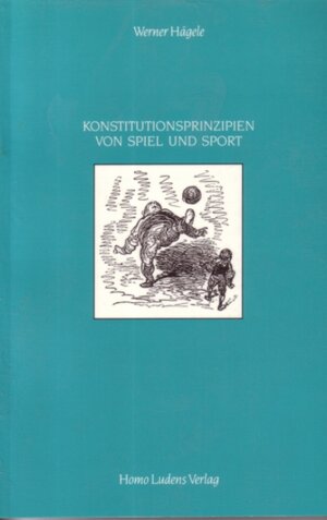 Buchcover Konstitutionsprinzipien von Spiel und Sport | Werner Hägele | EAN 9783928025003 | ISBN 3-928025-00-7 | ISBN 978-3-928025-00-3