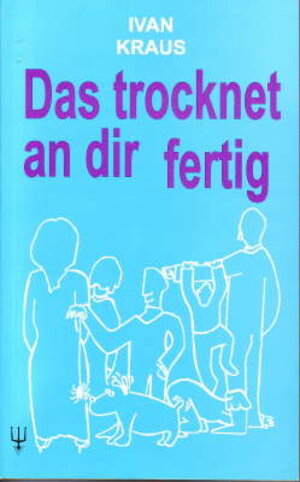 Buchcover Das trocknet an dir fertig | Ivan Kraus | EAN 9783928030311 | ISBN 3-928030-31-0 | ISBN 978-3-928030-31-1