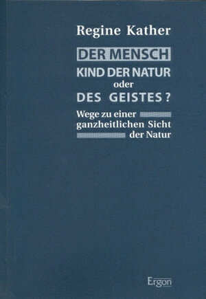 Buchcover Der Mensch - Kinder der Natur oder des Geistes | Regine Kather | EAN 9783928034449 | ISBN 3-928034-44-8 | ISBN 978-3-928034-44-9