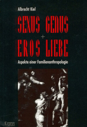 Buchcover Sexus, Genus, Eros, Liebe | Albrecht Kiel | EAN 9783928034524 | ISBN 3-928034-52-9 | ISBN 978-3-928034-52-4