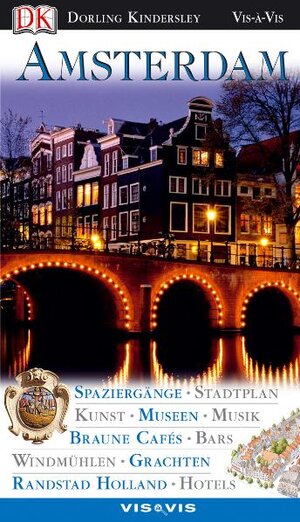 Vis a Vis, Amsterdam: Spaziergänge, Stadtplan, Kunst, Museen, Musik, Braune Cafés, Bars, Windmühlen, Grachten, Randstadt Holland, Hotels