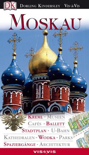 Vis a Vis, Moskau: Kreml. Museen. Cafés. Ballett. Stadtplan. U-Bahn. Kathedralen. Wodka. Parks. Spaziergänge. Architektur