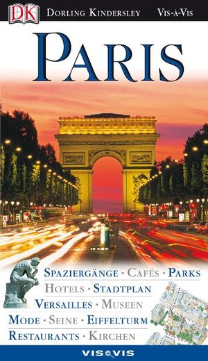 Vis a Vis, Paris: Spaziergänge, Cafés, Parks, Hotels, Stadtplan, Versailles, Museen, Mode, Seine, Eiffelturm, Restaurants, Kirchen