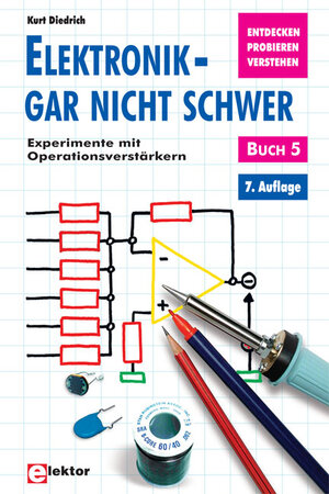 Elektronik gar nicht schwer, Bd.5, Experimente mit Operationsverstärkern: Entdecken, probieren, verstehen