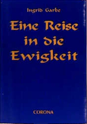 Buchcover Eine Reise in die Ewigkeit | Ingrid Garbe | EAN 9783928084888 | ISBN 3-928084-88-7 | ISBN 978-3-928084-88-8
