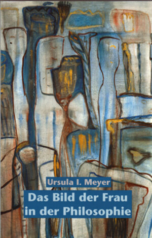 Buchcover Das Bild der Frau in der Philosophie | Ursula I Meyer | EAN 9783928089258 | ISBN 3-928089-25-0 | ISBN 978-3-928089-25-8