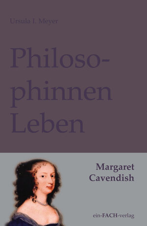 Buchcover PhilosophinnenLeben: Margaret Cavendish | Ursula I. Meyer | EAN 9783928089814 | ISBN 3-928089-81-1 | ISBN 978-3-928089-81-4
