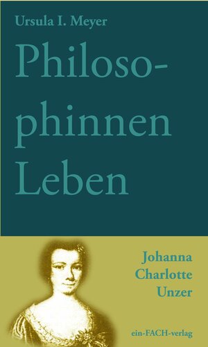 Buchcover PhilosophinnenLeben: Johanna Charlotte Unzer | Ursula I. Meyer | EAN 9783928089838 | ISBN 3-928089-83-8 | ISBN 978-3-928089-83-8