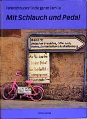 Mit Schlauch und Pedal. Fahrradtouren für die ganze Familie / Radtouren zwischen Frankfurt, Offenbach, Hanau, Darmstadt und Aschaffenburg: BD 1