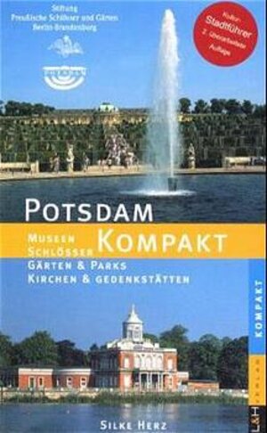 Potsdam kompakt. Museen, Schlösser, Gärten und Parks, Kirchen und Gedenkstätten