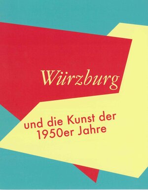 Buchcover Würzburg und die Kunst der 1950er Jahre | Carola Schneider | EAN 9783928155595 | ISBN 3-928155-59-8 | ISBN 978-3-928155-59-5