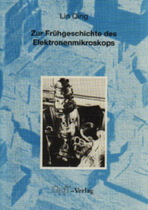Buchcover Zur Frühgeschichte des Elektronenmikroskops | Lin Qing | EAN 9783928186025 | ISBN 3-928186-02-7 | ISBN 978-3-928186-02-5