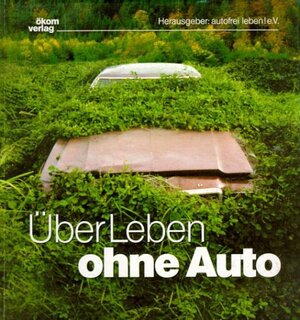 ÜberLeben ohne Auto. Ein Lesebuch