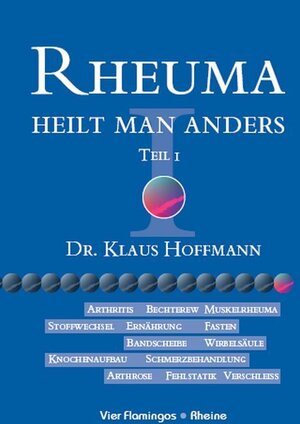 Rheuma heilt man anders, Tl.1: TEIL I