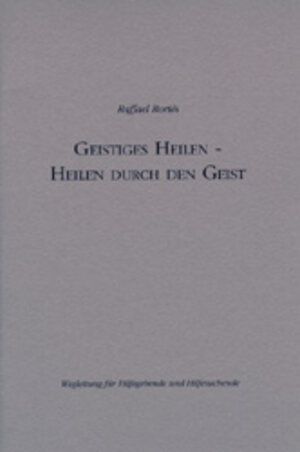 Buchcover Geistiges Heilen - Heilen durch den Geist | Raffael Boriés | EAN 9783928390040 | ISBN 3-928390-04-X | ISBN 978-3-928390-04-0