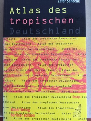 Buchcover Atlas des tropischen Deutschland | Zafer Senocak | EAN 9783928551106 | ISBN 3-928551-10-8 | ISBN 978-3-928551-10-6