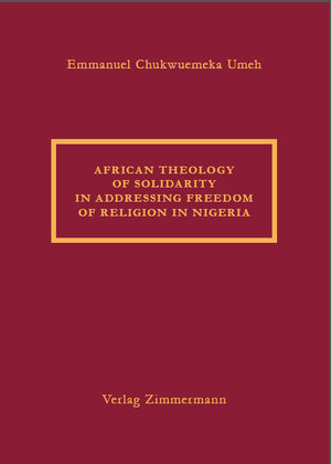 Buchcover African Theology of Solidarity in addressing freedom of religion in Nigeria | Emmanuel Chukwuemeka Umeh | EAN 9783928568579 | ISBN 3-928568-57-4 | ISBN 978-3-928568-57-9