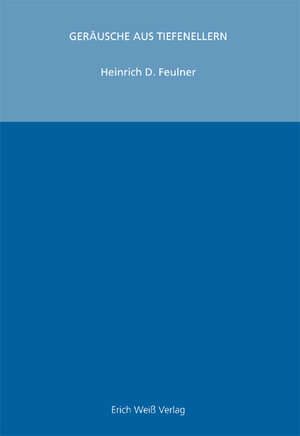 Buchcover Geräusche aus Tiefenellern | Heinrich D Feulner | EAN 9783928591843 | ISBN 3-928591-84-3 | ISBN 978-3-928591-84-3