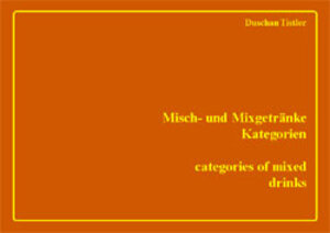 Buchcover Misch- und Mixgetränke Kategorien /Categories of mixed drinks | Duschan Tistler | EAN 9783928686082 | ISBN 3-928686-08-9 | ISBN 978-3-928686-08-2