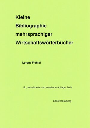 Buchcover Kleine Bibliographie mehrsprachiger Wirtschaftswörterbücher | Lorenz Fichtel | EAN 9783928708654 | ISBN 3-928708-65-1 | ISBN 978-3-928708-65-4