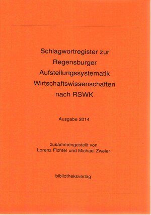 Buchcover Schlagwortregister zur Regensburger Aufstellungssystematik Wirtschaftswissenschaften nach RSWK | Lorenz Fichtel | EAN 9783928708678 | ISBN 3-928708-67-8 | ISBN 978-3-928708-67-8