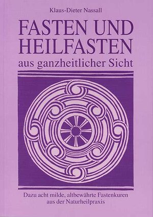 Buchcover Fasten und Heilfasten aus ganzheitlicher Sicht | Klaus-Dieter Nassall | EAN 9783928711081 | ISBN 3-928711-08-3 | ISBN 978-3-928711-08-1