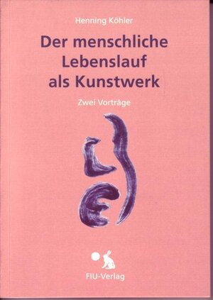 Buchcover Der menschliche Lebenslauf als Kunstwerk | Henning Köhler | EAN 9783928780322 | ISBN 3-928780-32-8 | ISBN 978-3-928780-32-2