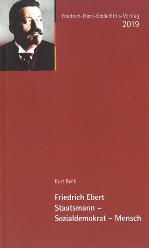 Buchcover Friedrich Ebert. Staatsmann - Sozialdemokrat - Mensch | Kurt Beck | EAN 9783928880558 | ISBN 3-928880-55-1 | ISBN 978-3-928880-55-8