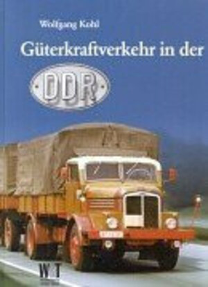 Buchcover Güterkraftverkehr in der DDR | Wolfgang Kohl | EAN 9783928943994 | ISBN 3-928943-99-5 | ISBN 978-3-928943-99-4