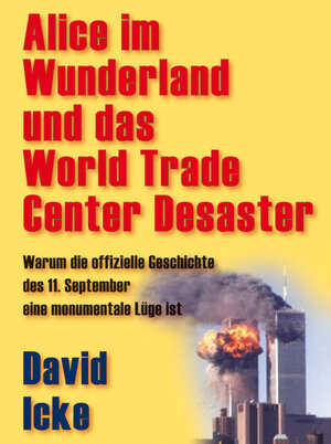 Alice im Wunderland und das World Trade Center Desaster: Warum die offizielle Geschichte des 11. September eine monumentale Lüge ist