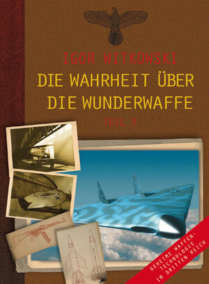 Buchcover Die Wahrheit über die Wunderwaffe, Teil 3 | Igor Witkowski | EAN 9783928963442 | ISBN 3-928963-44-9 | ISBN 978-3-928963-44-2