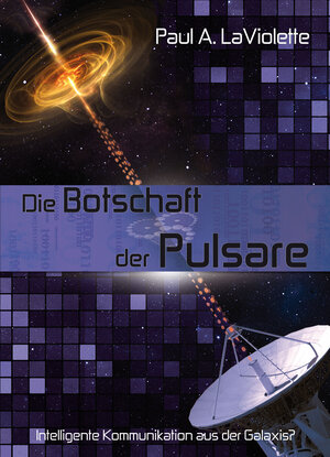 Buchcover Die Botschaft der Pulsare | Paul A. LaViolette | EAN 9783928963480 | ISBN 3-928963-48-1 | ISBN 978-3-928963-48-0