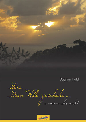 Buchcover Herr, Dein Wille geschehe... | Dagmar Haid | EAN 9783929046465 | ISBN 3-929046-46-6 | ISBN 978-3-929046-46-5