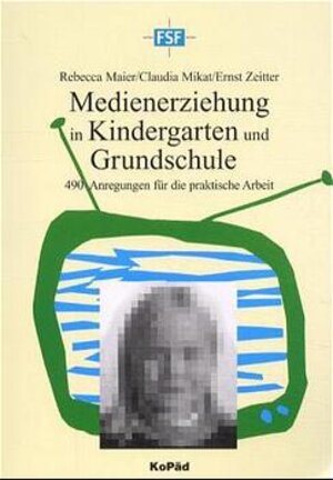 Medienerziehung in Kindergarten und Grundschule. 490 Anregungen für die praktische Arbeit