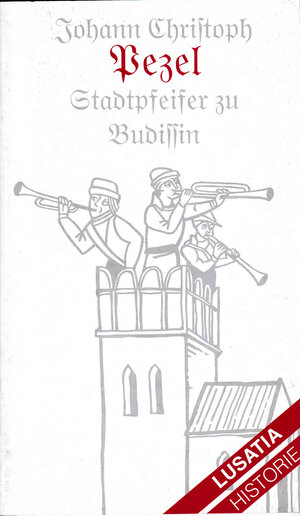 Buchcover Johann Christoph Pezel - Stadtpfeifer zu Budissin | Evelyn Fiebiger | EAN 9783929091236 | ISBN 3-929091-23-2 | ISBN 978-3-929091-23-6
