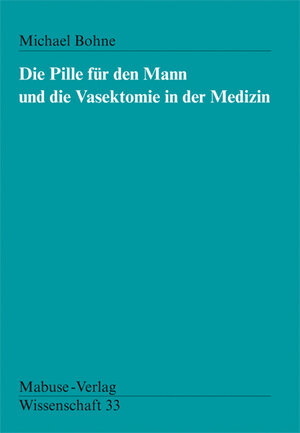 Buchcover Die Pille für den Mann und die Vasektomie in der Medizin | Michael Bohne | EAN 9783929106350 | ISBN 3-929106-35-3 | ISBN 978-3-929106-35-0