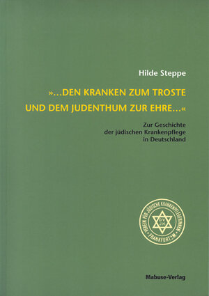 Buchcover ... den Kranken zum Troste und dem Judentum zur Ehre ... | Hilde Steppe | EAN 9783929106367 | ISBN 3-929106-36-1 | ISBN 978-3-929106-36-7