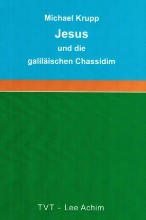 Buchcover Jesus und die galiläischen Chassidim | Michael Krupp | EAN 9783929128536 | ISBN 3-929128-53-5 | ISBN 978-3-929128-53-6