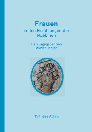 Buchcover Frauen in den Erzählungen der Rabbinen | Michael Dr. Krupp | EAN 9783929128550 | ISBN 3-929128-55-1 | ISBN 978-3-929128-55-0