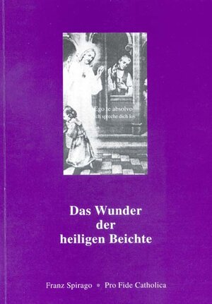 Buchcover Das Wunder der heiligen Beichte | Franz Spirago | EAN 9783929170726 | ISBN 3-929170-72-8 | ISBN 978-3-929170-72-6