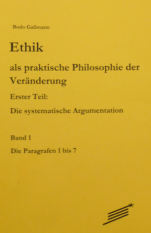 Buchcover Ethik als praktische Philosophie der Veränderung | Bodo Gaßmann | EAN 9783929245134 | ISBN 3-929245-13-2 | ISBN 978-3-929245-13-4