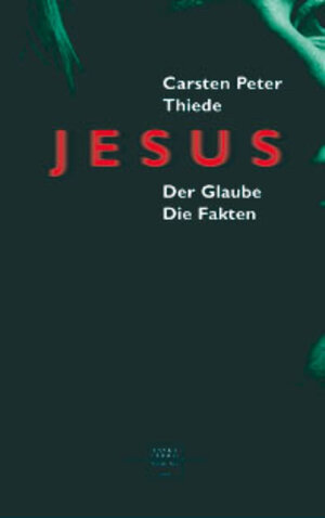 Jesus: Der Glaube. Die Fakten