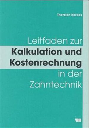 Buchcover Leitfaden zur Kalkulation und Kostenrechnung in der Zahntechnik | Thorsten Kordes | EAN 9783929360264 | ISBN 3-929360-26-8 | ISBN 978-3-929360-26-4