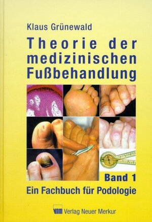 Theorie der medizinischen Fußbehandlung 1: Ein Fachbuch für Podologie