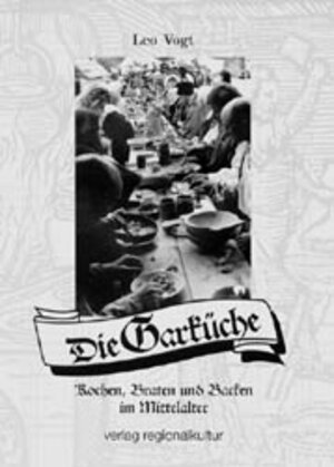 Die Garküche: Braten, Backen und Kochen im Mittelalter