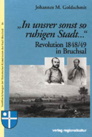 Buchcover Revolution 1848/49 in Bruchsal | Johannes M Goldschmit | EAN 9783929366839 | ISBN 3-929366-83-5 | ISBN 978-3-929366-83-9
