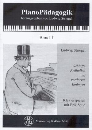 Schlaffe Präludien und verdorrte Embryos: Klavierspielen mit Erik Satie