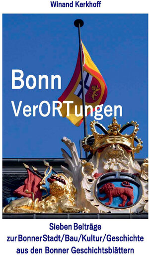 Buchcover Bonn VerORTungen | Winand Kerkhoff | EAN 9783929386974 | ISBN 3-929386-97-6 | ISBN 978-3-929386-97-4